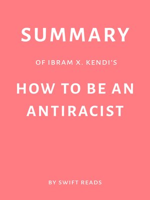 cover image of Summary of Ibram X. Kendi's How to Be an Antiracist by Swift Reads